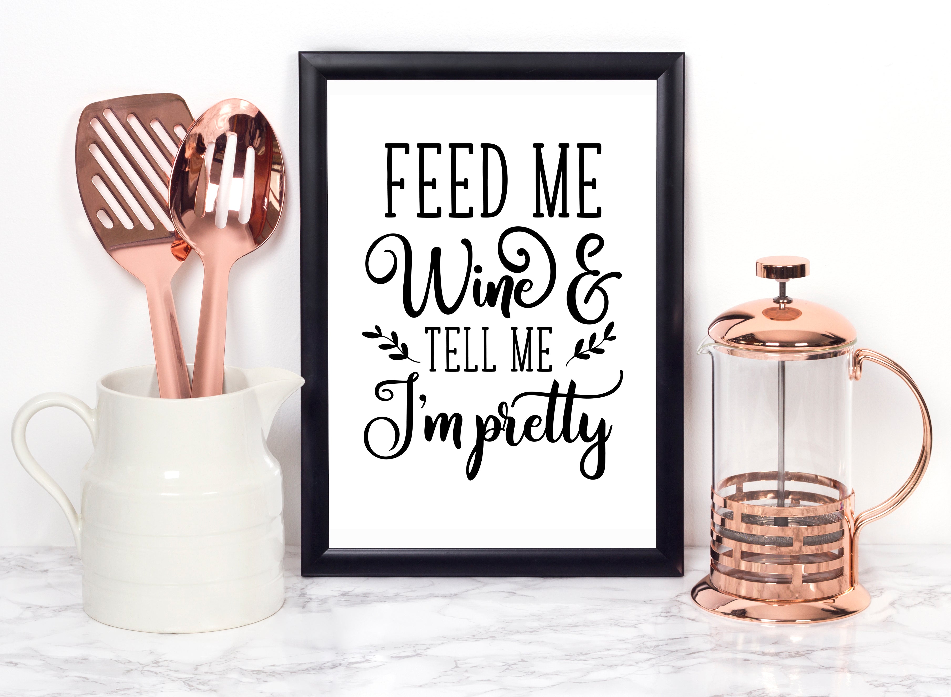 Feed Me Wine & Tell me I'm Pretty Foiled Print