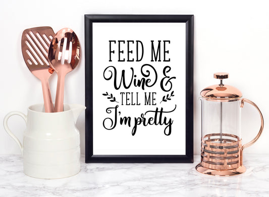 Feed Me Wine & Tell me I'm Pretty Foiled Print
